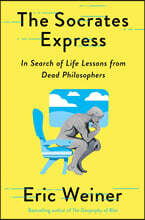 The Socrates Express: In Search of Life Lessons from Dead Philosophers