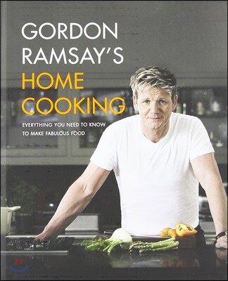 Gordon Ramsay's Home Cooking: Everything You Need to Know to Make Fabulous Food