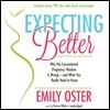 Expecting Better: Why the Conventional Pregnancy Wisdom Is Wrong - And What You Really Need to Know [With CDROM]