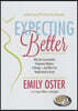 Expecting Better: Why the Conventional Pregnancy Wisdom Is Wrong - And What You Really Need to Know