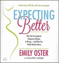 Expecting Better: Why the Conventional Pregnancy Wisdom Is Wrong--And What You Really Need to Know