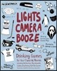 Lights Camera Booze: Drinking Games for Your Favorite Movies Including Anchorman, Big Lebowski, Clueless, Dirty Dancing, Fight Club, Goonie