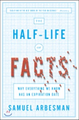 The Half-Life of Facts: Why Everything We Know Has an Expiration Date