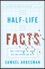The Half-Life of Facts: Why Everything We Know Has an Expiration Date