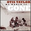 Otis Taylor - My World is Gone