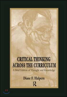 Critical Thinking Across the Curriculum: A Brief Edition of Thought &amp; Knowledge