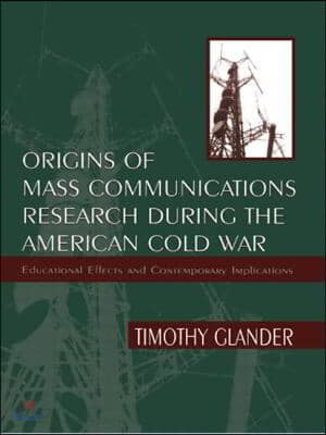 Origins of Mass Communications Research During the American Cold War