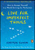 Love for Imperfect Things: How to Accept Yourself in a World Striving for Perfection