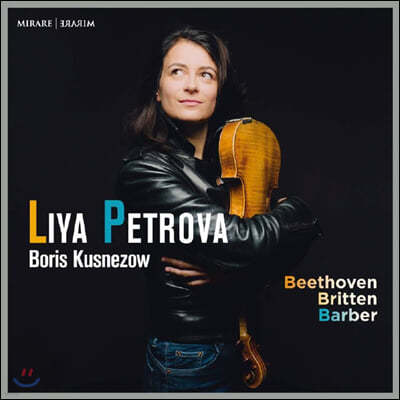 Liya Petrova 베토벤 / 브리튼 / 바버: 바이올린 소나타 (Beethoven / Britten / Barber: Violin Sonatas)