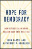 Hope for Democracy: How Citizens Can Bring Reason Back Into Politics