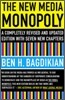 The New Media Monopoly: A Completely Revised and Updated Edition with Seven New Chapters