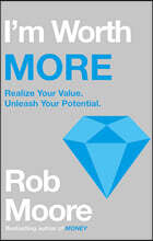 I'm Worth More: Realize Your Value. Unleash Your Potential