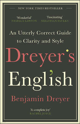Dreyer’s English: An Utterly Correct Guide to Clarity and Style