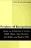 Prophets of Recognition: Idelogy and the Individual in Novels by Ralph Ellison, Toni Morrison, Saul Bellow, and Eudora Welty