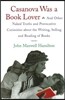 Casanova Was a Book Lover: And Other Naked Truths and Provocative Curiosities about the Writing, Selling, and Reading of Books