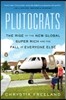 Plutocrats: The Rise of the New Global Super-Rich and the Fall of Everyone Else