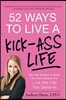 52 Ways to Live a Kick-Ass Life: BS-Free Wisdom to Ignite Your Inner Badass and Live the Life You Deserve