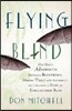 Flying Blind: One Man's Adventures Battling Buckthorn, Making Peace with Authority, and Creating a Home for Endangered Bats
