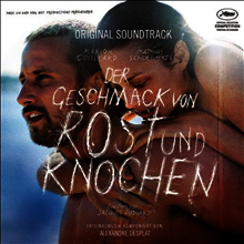 Alexandre Desplat - Der Geschmack Von Rost Und Knochen (The Taste of Rust & Bones/러스트 앤 본) (Soundtrack)