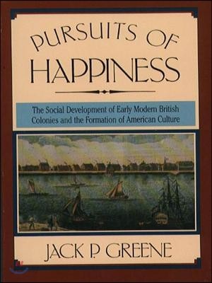 Pursuits of Happiness: The Social Development of Early Modern British Colonies and the Formation of American Culture