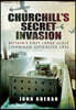Churchill's Secret Invasion: Britain's First Large Scale Combined Operations Offensive 1942
