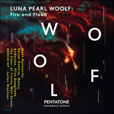 Julian Wachner 레나 펄 울프의 작품 연주집 (Luna Pearl Woolf: Fire and Flood)