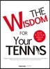 THE WISDOM FOR YOUR TENNIS