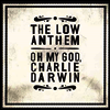 Low Anthem - Oh My God, Charlie Darwin (10th Anniversary) (180g)(Green LP)