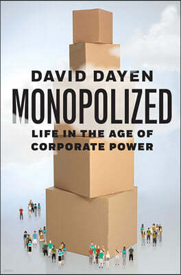 Monopolized: Life in the Age of Corporate Power