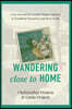 Wandering Close to Home: A Gay Son and His Feminist Mother's Journey to Transform Themselves and Their Family