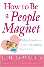 How to Be a People Magnet: Finding Friends--And Lovers--And Keeping Them for Life