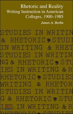 Rhetoric and Reality: Writing Instruction in American Colleges, 1900 - 1985