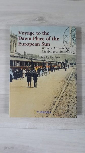 Voyage to the Dawn-Place of the European Sun ( Western Travellers in Istanbul and Anatolia)