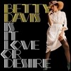 Betty Davis - Is It Love Or Desire
