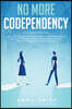 No More Codependency: Healthy Detachment Strategies to Break the Pattern. How to Stop Struggling with Codependent Relationships, Obsessive J