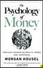 The Psychology of Money: Timeless Lessons on Wealth, Greed, and Happiness