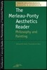 The Merleau-Ponty Aesthetics Reader: Philosophy and Painting