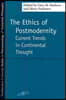 The Ethics of Postmodernity: Current Trends in Continental Thought