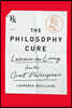 The Philosophy Cure: Lessons on Living from the Great Philosophers