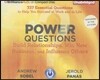 Power Questions: Build Relationships, Win New Business, and Influence Others