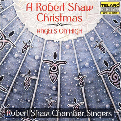 Robert Shaw Chorale Singers 로버트 쇼 크리스마스 모음집 - 엔젤스 온 하이 (Angels on High)