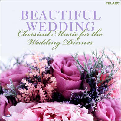 뷰티풀 웨딩 - 저녁 식사를 위한 클래식 음악 (Beautiful Wedding - Classical Music for the Wedding Dinner)