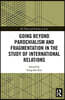 Going beyond Parochialism and Fragmentation in the Study of International Relations