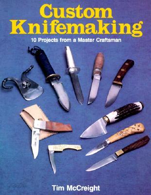 Custom Knifemaking: 10 Projects from a Master Craftsman