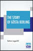 The Story Of Gosta Berling: Translated From The Swedish Of Selma Lagerlof By Pauline Bancroft Flach