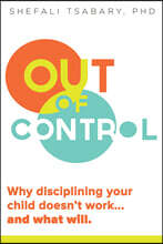 Out of Control: Why Disciplining Your Child Doesn't Work and What Will