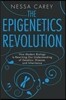The Epigenetics Revolution: How Modern Biology Is Rewriting Our Understanding of Genetics, Disease, and Inheritance