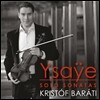 Kristof Barati 이자이: 무반주 바이올린 소나타 (Eugene Ysaye: Six Sonatas for solo violin Op. 27)