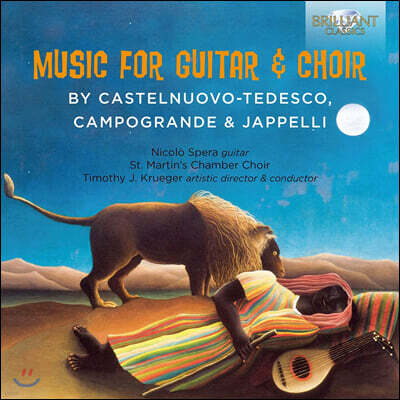 Timothy Krueger 마리오 카스텔누오보-테데스코 / 니콜라 자펠리 / 니콜라 캄포그랑데: 기타와 합창을 위한 작품