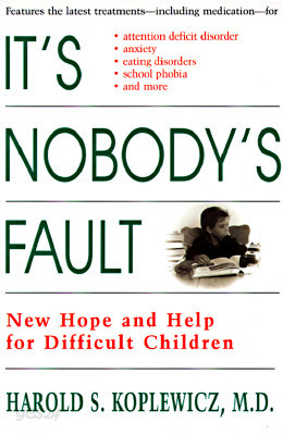 It&#39;s Nobody&#39;s Fault: New Hope and Help for Difficult Children and Their Parents